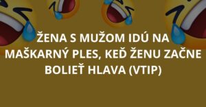 Žena s mužom idú na maškarný ples, keď ženu začne bolieť hlava (Vtip)