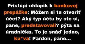 Pristúpi chlapík k bankovej prepážke: Môžem si tu otvoriť účet? (Vtip)