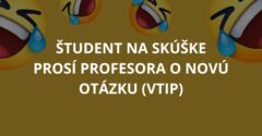 Študent na skúške prosí profesora o novú otázku (Vtip)