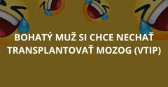 Bohatý muž si chce nechať transplantovať mozog (Vtip)