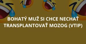 Bohatý muž si chce nechať transplantovať mozog (Vtip)
