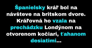 Španielsky kráľ navštívil Spojené kráľovstvo (Vtip)