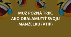 Muž pozná trik, ako obalamutiť svoju manželku (Vtip)