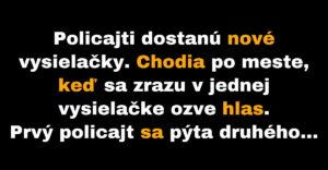 Policajti skúšajú svoje nové vysielačky (Vtip)