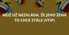 Muž už nezvláda, že jeho žena to chce stále (Vtip)