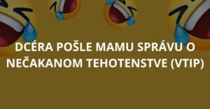 Dcéra pošle mame správu o nečakanom tehotenstve (Vtip)
