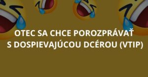 Otec sa chce porozprávať s dospievajúcou dcérou (Vtip)