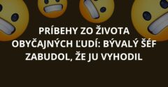 Príbehy zo života obyčajných ľudí: Bývalý šéf zabudol, že ju vyhodil