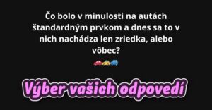 Čo bolo v minulosti na autách štandardným prvkom a dnes sa to v nich nachádza len zriedka, alebo vôbec?